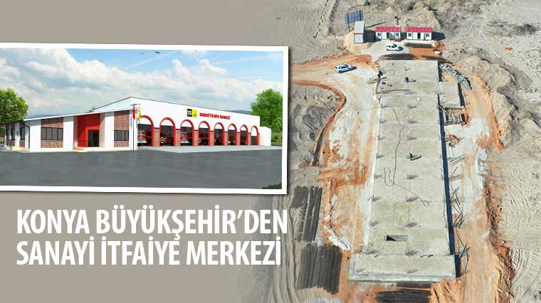 Konya Büyükşehir'den Sanayi İtfaiye Merkezi