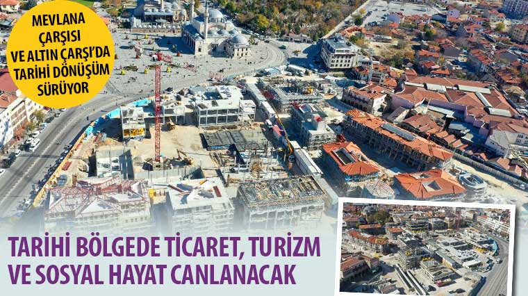 Mevlana Çarşısı ve Altın Çarşı'da Tarihi Dönüşüm Sürüyor