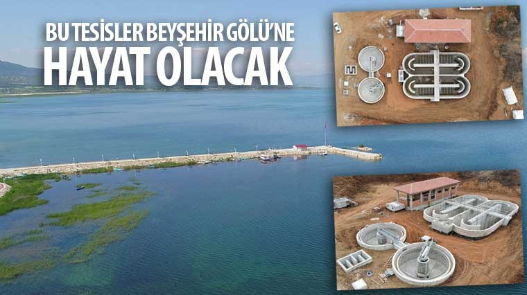 Bu Tesisler Beyşehir Gölü'ne Hayat Olacak 