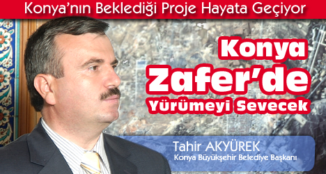 BAŞKAN AKYÜREK : Konyalılar Zaferde Yürümeyi ve Gezmeyi Sevecekler