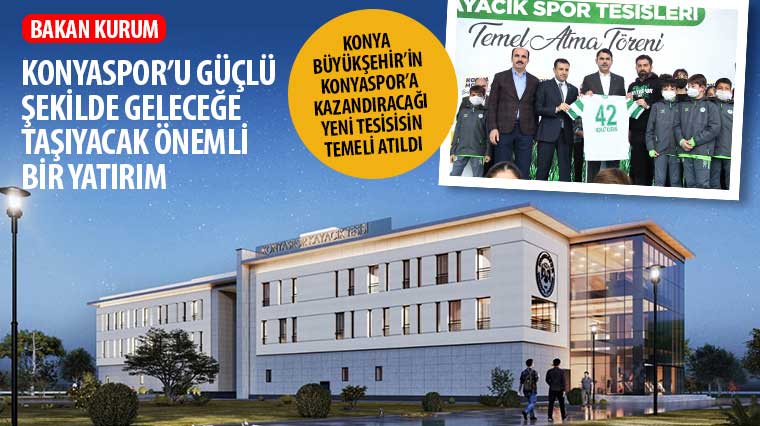 Konya Büyükşehir'in Konyaspor'a Kazandıracağı Yeni Tesisisin Temeli Atıldı