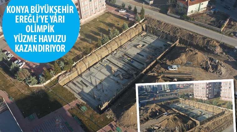 Konya Büyükşehir Ereğli'ye Yarı Olimpik Yüzme Havuzu Kazandırıyor