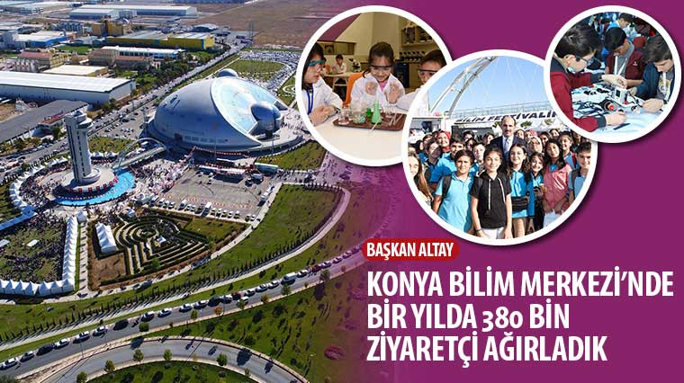 Başkan Altay: 'Konya Bilim Merkezi'nde Bir Yılda 380 Bin Ziyaretçi Ağırladık'