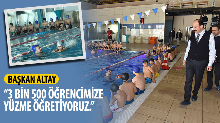 Başkan Altay: '3 Bin 500 Öğrencimize Yüzme Öğretiyoruz.'