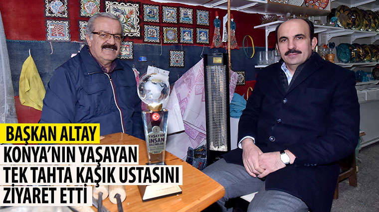 Başkan Altay Konya'nın Yaşayan Tek Tahta Kaşık Ustasını Ziyaret Etti