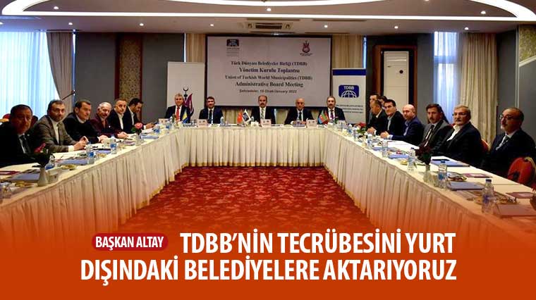 Başkan Altay: TDBB'nin Tecrübesini Yurt Dışındaki Belediyelere Aktarıyoruz