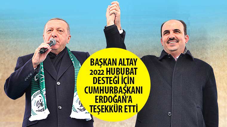 Başkan Altay 2022 Hububat Desteği İçin Cumhurbaşkanı Erdoğan'a Teşekkür Etti