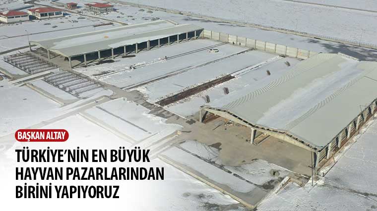 Başkan Altay: Türkiye'nin En Büyük Hayvan Pazarlarından Birini Yapıyoruz