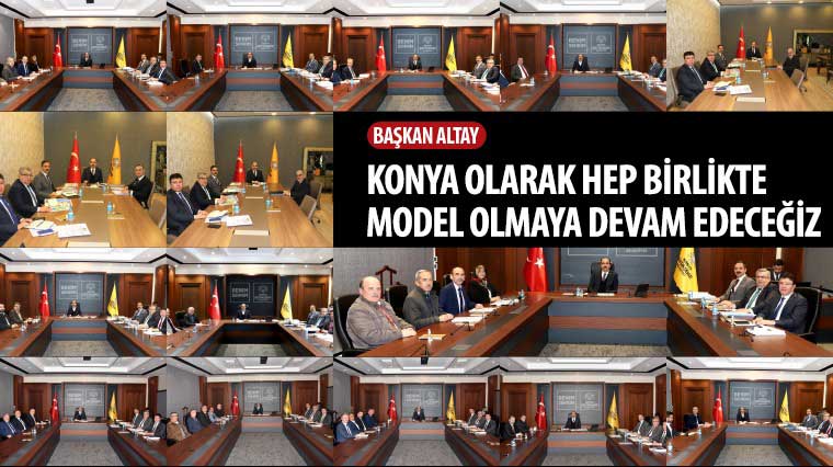 Başkan Altay: 'Konya Olarak Hep Birlikte Model Olmaya Devam Edeceğiz'