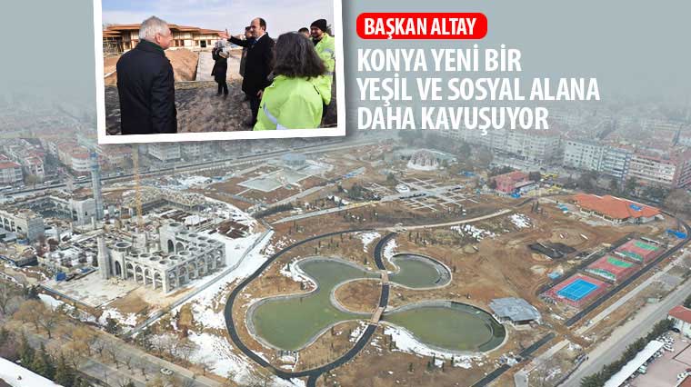 Başkan Altay: 'Konya Yeni Bir Yeşil ve Sosyal Alana Daha Kavuşuyor'
