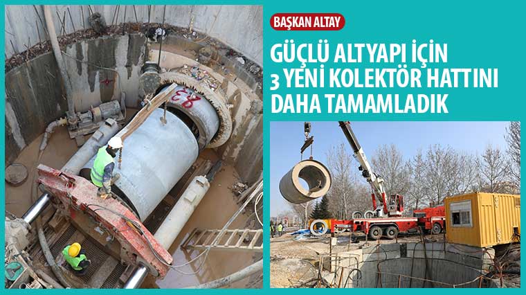 Başkan Altay: 'Güçlü Altyapı İçin 3 Yeni Kolektör Hattını Daha Tamamladık'
