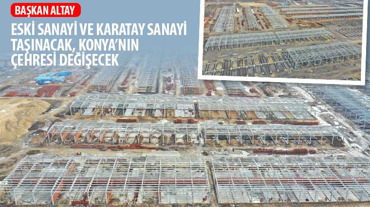 Başkan Altay: 'Eski Sanayi ve Karatay Sanayi Taşınacak, Konya'nın Çehresi Değişecek'