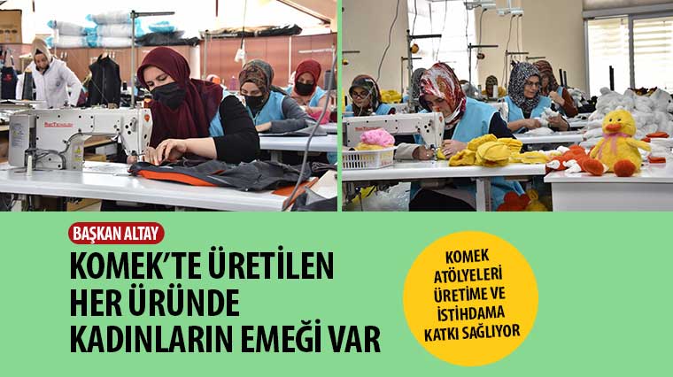 Başkan Altay: 'KOMEK'te Üretilen Her Üründe Kadınların Emeği Var'