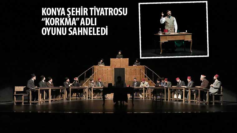 Konya Şehir Tiyatrosu 'Korkma' Adlı Oyunu Sahneledi