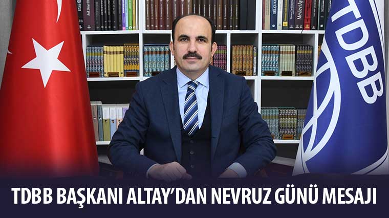 TDBB Başkanı Altay'dan Nevruz Günü Mesajı