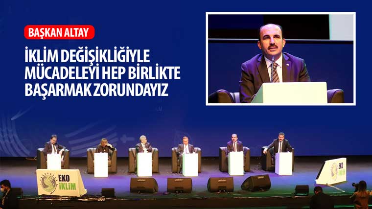 Başkan Altay: 'İklim Değişikliğiyle Mücadeleyi Hep Birlikte Başarmak Zorundayız'