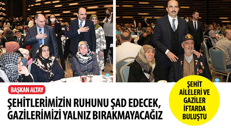 Başkan Altay: 'Şehitlerimizin Ruhunu Şad Edecek, Gazilerimizi Yalnız Bırakmayacağız'