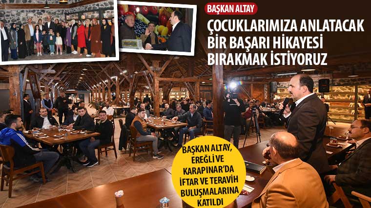 Başkan Altay, Ereğli ve Karapınar'da İftar ve Teravih Buluşmalarına Katıldı
