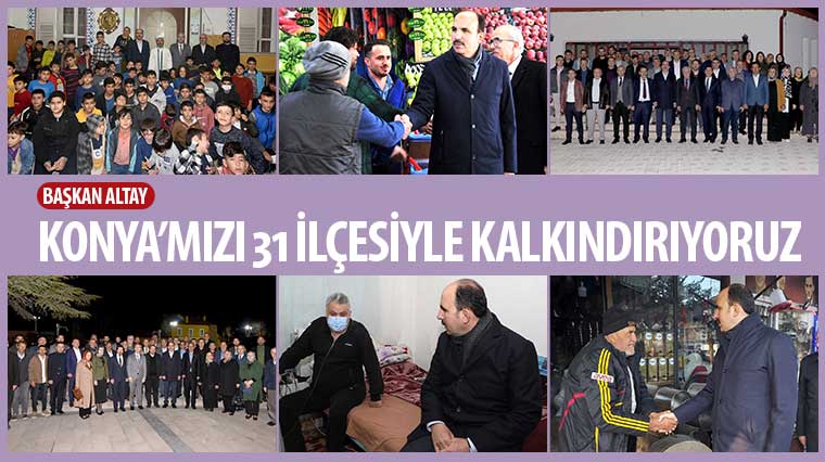 Başkan Altay: 'Konya'mızı 31 İlçesiyle Kalkındırıyoruz' 