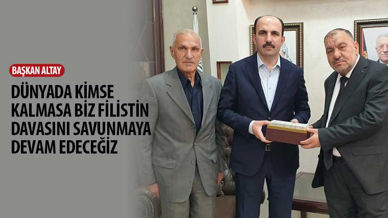 	Başkan Altay: 'Dünyada Kimse Kalmasa Biz Filistin Davasını Savunmaya Devam Edeceğiz'