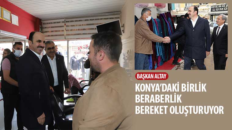 Başkan Altay: 'Konya'daki Birlik Beraberlik Bereket Oluşturuyor'