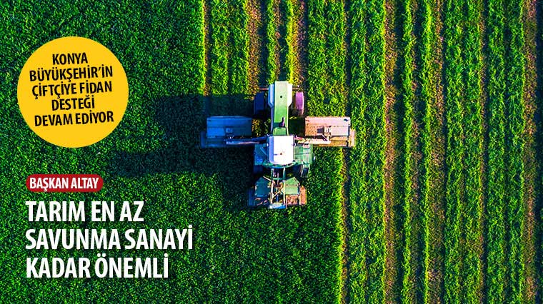 Başkan Altay: 'Tarım En Az Savunma Sanayi Kadar Önemli'