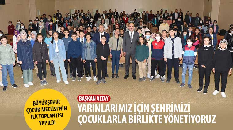 Başkan Altay:  'Yarınlarımız İçin Şehrimizi Çocuklarla Birlikte Yönetiyoruz'