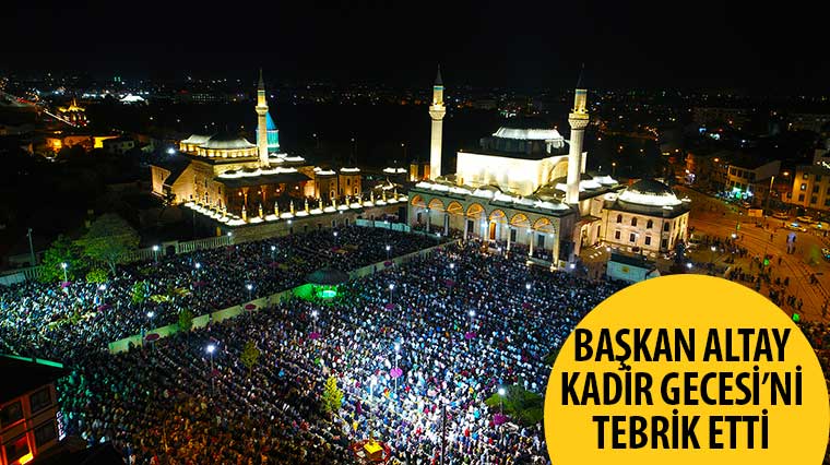 Başkan Altay Kadir Gecesi'ni Tebrik Etti 