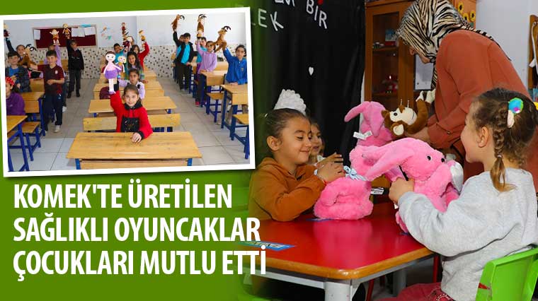 KOMEK'te Üretilen Sağlıklı Oyuncaklar Çocukları Mutlu Etti 