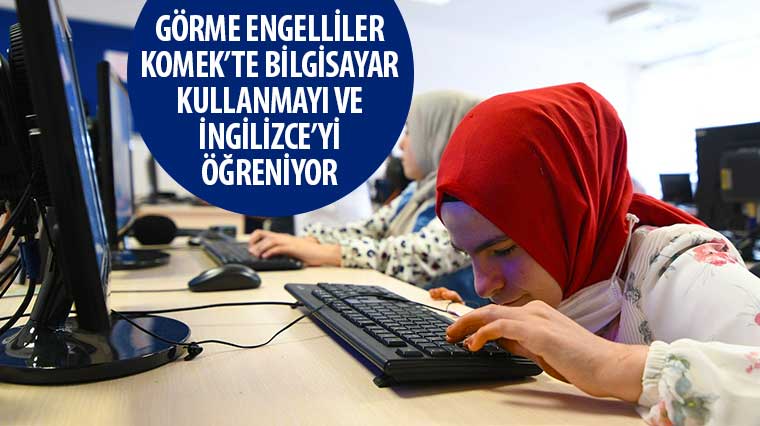 Görme Engelliler KOMEK'te Bilgisayar Kullanmayı ve İngilizce'yi Öğreniyor