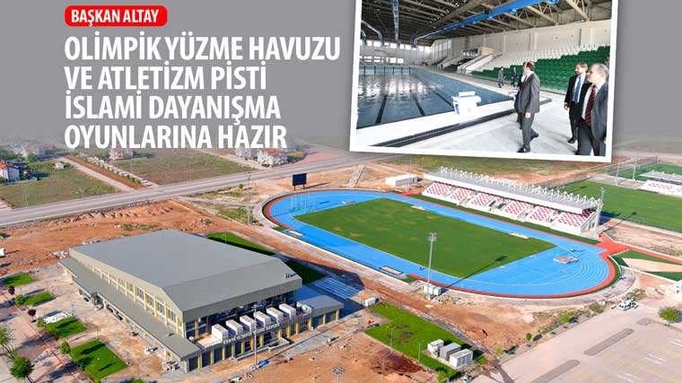 Başkan Altay: 'Olimpik Yüzme Havuzu ve Atletizm Pisti İslami Dayanışma Oyunlarına Hazır'