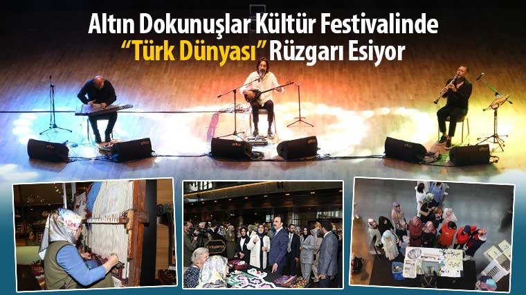 Altın Dokunuşlar Kültür Festivalinde 'Türk Dünyası' Rüzgarı Esiyor 