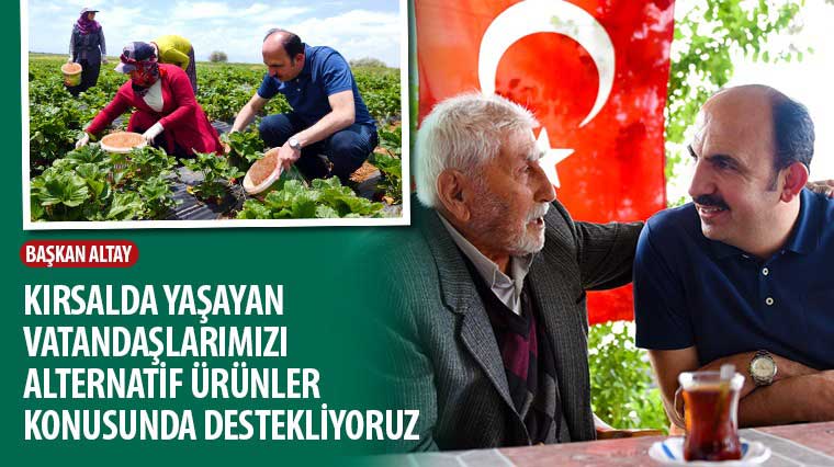 Başkan Altay: 'Kırsalda Yaşayan Vatandaşlarımızı Alternatif Ürünler Konusunda Destekliyoruz'