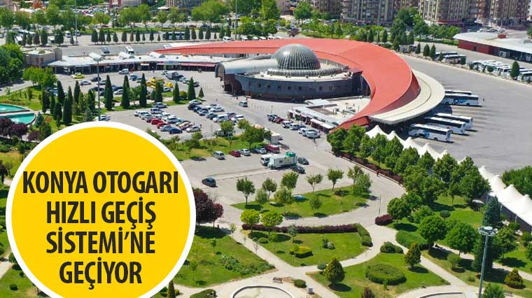 Konya Otogarı Hızlı Geçiş Sistemi'ne Geçiyor