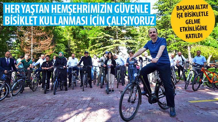 Başkan Altay: 'Her Yaştan Hemşehrimizin Güvenle Bisiklet Kullanması İçin Çalışıyoruz'
