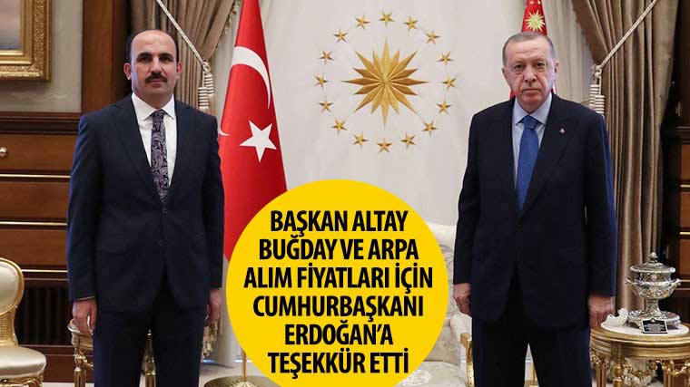 Başkan Altay Buğday ve Arpa Alım Fiyatları İçin Cumhurbaşkanı Erdoğan'a Teşekkür Etti
