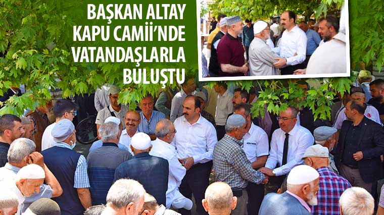 Başkan Altay Kapu Camii'nde Vatandaşlarla Buluştu