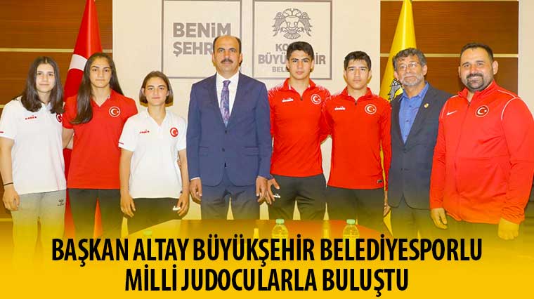 Başkan Altay Büyükşehir Belediyesporlu Milli Judocularla Buluştu