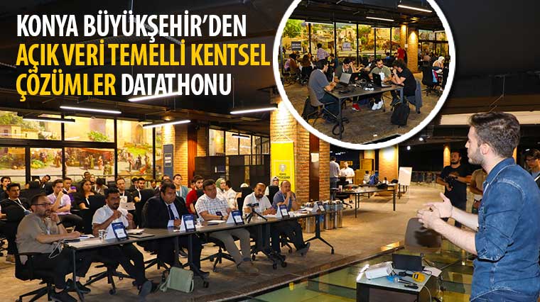 Konya Büyükşehir'den 'Açık Veri Temelli Kentsel Çözümler' Datathonu