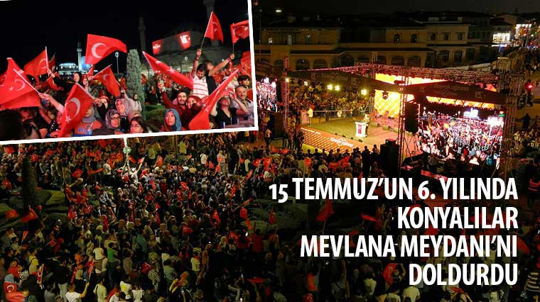 15 Temmuz'un 6. Yılında Konyalılar Mevlana Meydanı'nı Doldurdu