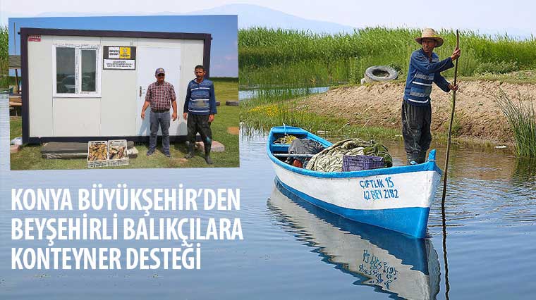 Konya Büyükşehir'den Beyşehirli Balıkçılara Konteyner Desteği