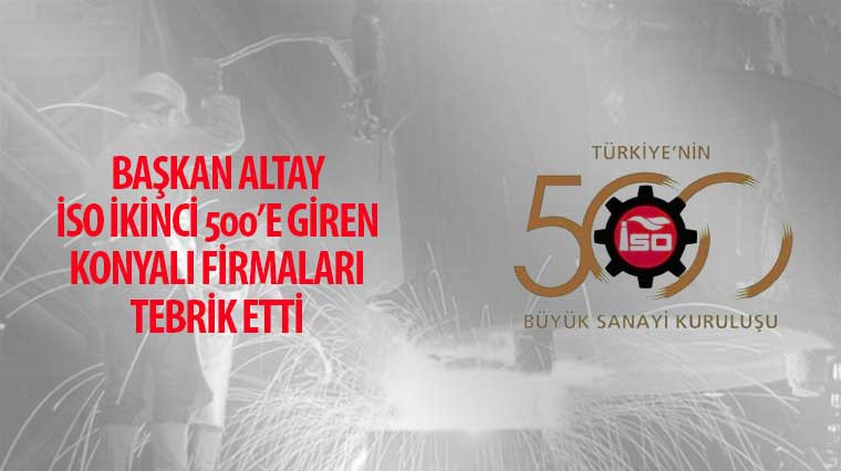 Başkan Altay İSO İkinci 500'e Giren Konyalı Firmaları Tebrik Etti
