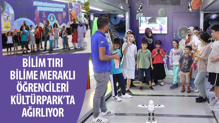 Bilim Tırı Bilime Meraklı Öğrencileri Kültürpark'ta Ağırlıyor