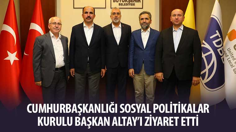 Cumhurbaşkanlığı Sosyal Politikalar Kurulu Başkan Altay'ı Ziyaret Etti