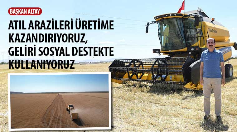 Başkan Altay: 'Atıl Arazileri Üretime Kazandırıyoruz, Geliri Sosyal Destekte Kullanıyoruz'
