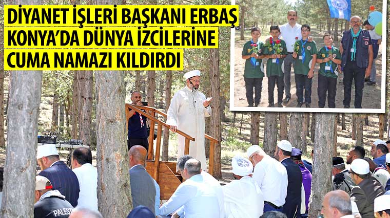 Diyanet İşleri Başkanı Erbaş Konya'da Dünya İzcilerine Cuma Namazı Kıldırdı