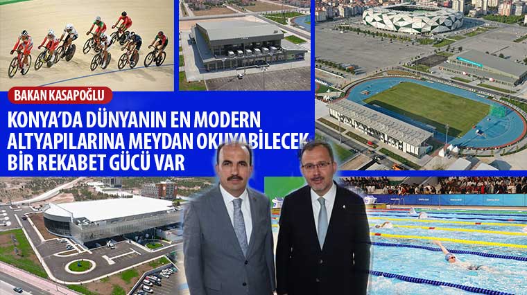 Bakan Kasapoğlu: 'Konya'da Dünyanın En Modern Altyapılarına Meydan Okuyabilecek Bir Rekabet Gücü Var'