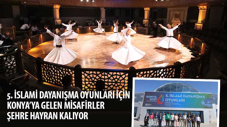 5. İslami Dayanışma Oyunları İçin Konya'ya Gelen Misafirler Şehre Hayran Kalıyor