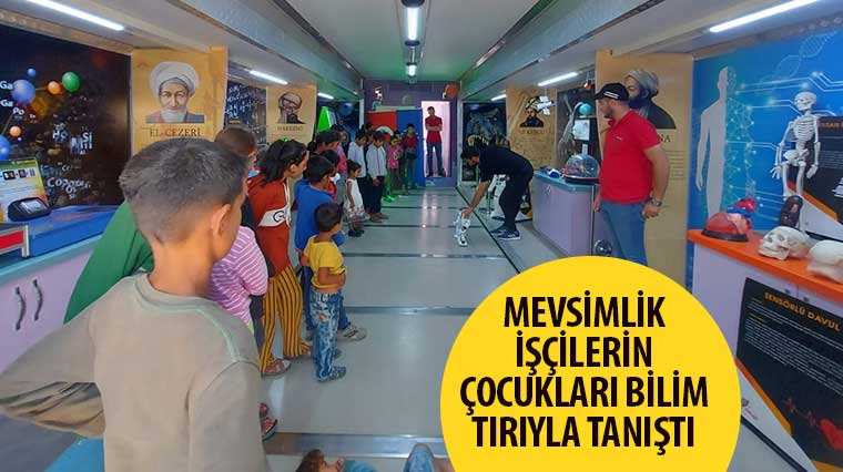 Mevsimlik İşçilerin Çocukları Bilim Tırı'yla Tanıştı