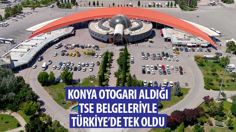 Konya Otogarı Aldığı TSE Belgeleriyle Türkiye'de Tek Oldu